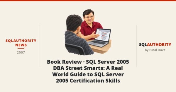SQLAuthority News - Book Review - SQL Server 2005 DBA Street Smarts: A Real World Guide to SQL Server 2005 Certification Skills