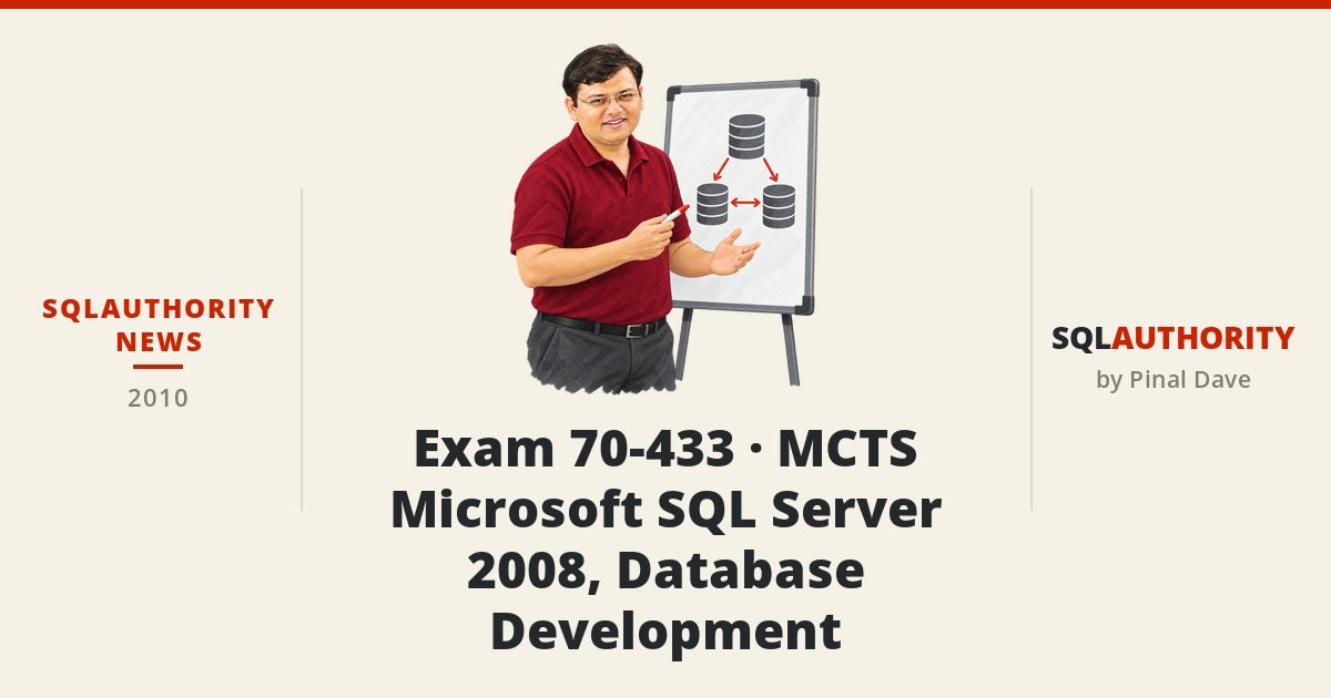SQLAuthority News - Exam 70-433 - MCTS - Microsoft SQL Server 2008, Database Development