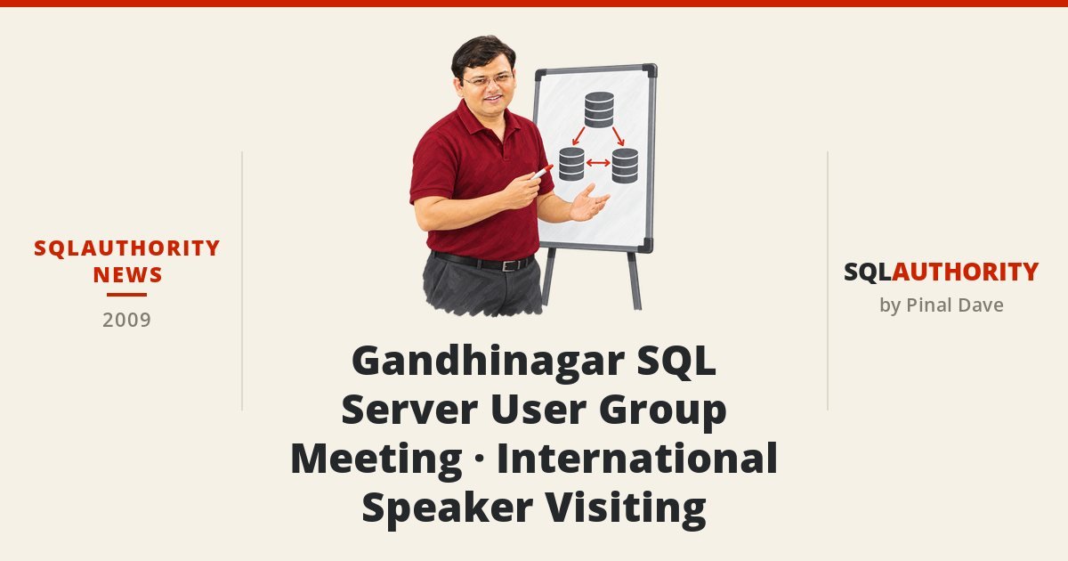 SQLAuthority News - Gandhinagar SQL Server User Group Meeting - International Speaker Visiting