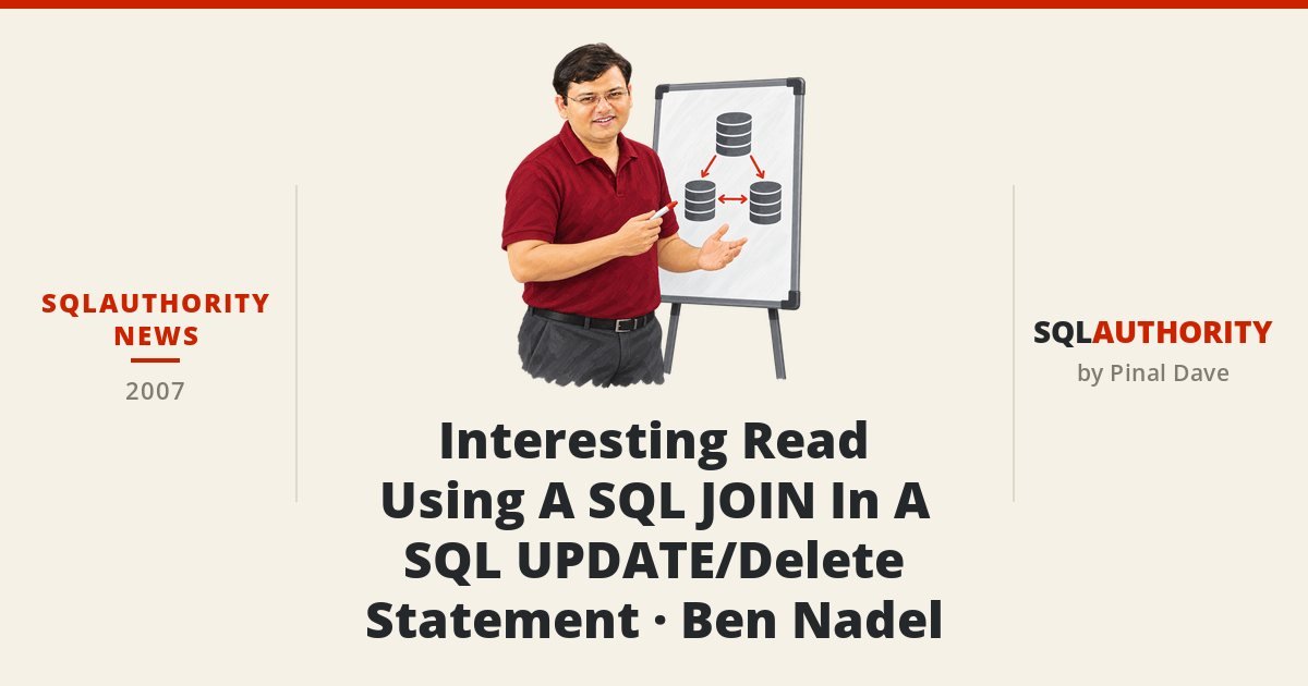 SQLAuthority News - Interesting Read - Using A SQL JOIN In A SQL UPDATE/Delete Statement - Ben Nadel