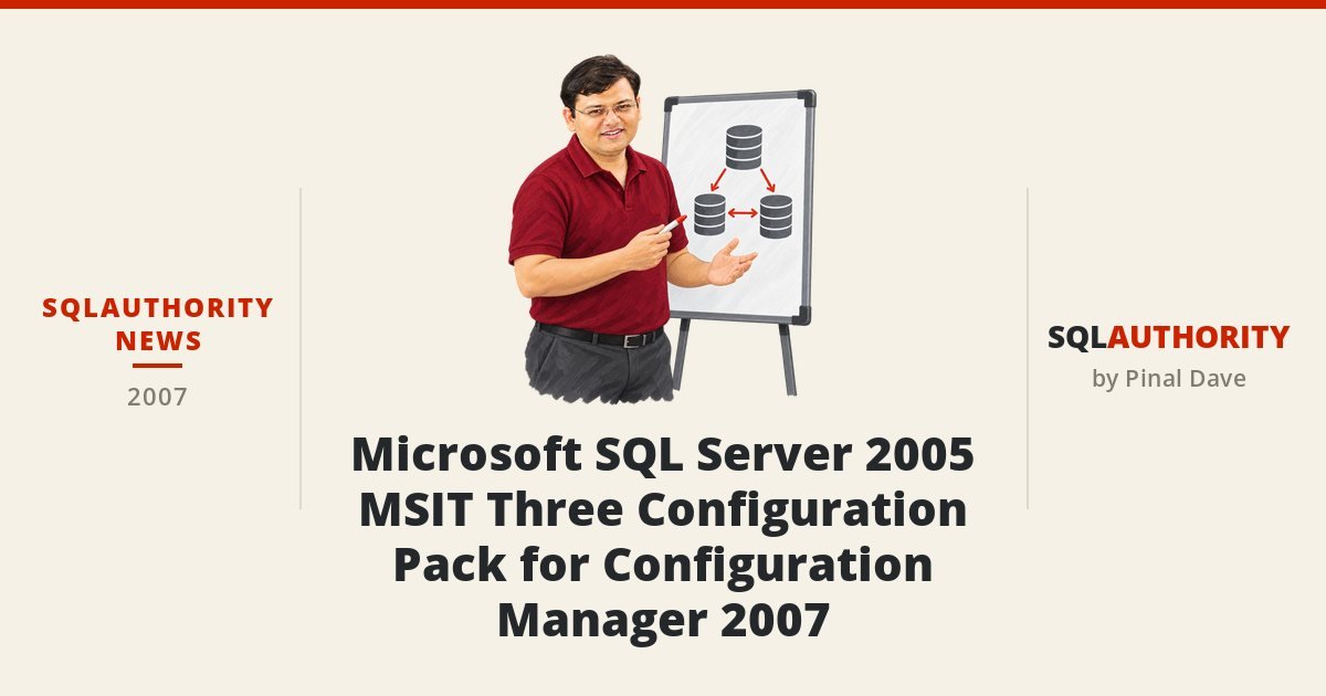 SQLAuthority News - Microsoft SQL Server 2005 MSIT Three Configuration Pack for Configuration Manager 2007