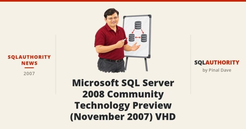 SQLAuthority News - Microsoft SQL Server 2008 Community Technology Preview (November 2007) VHD