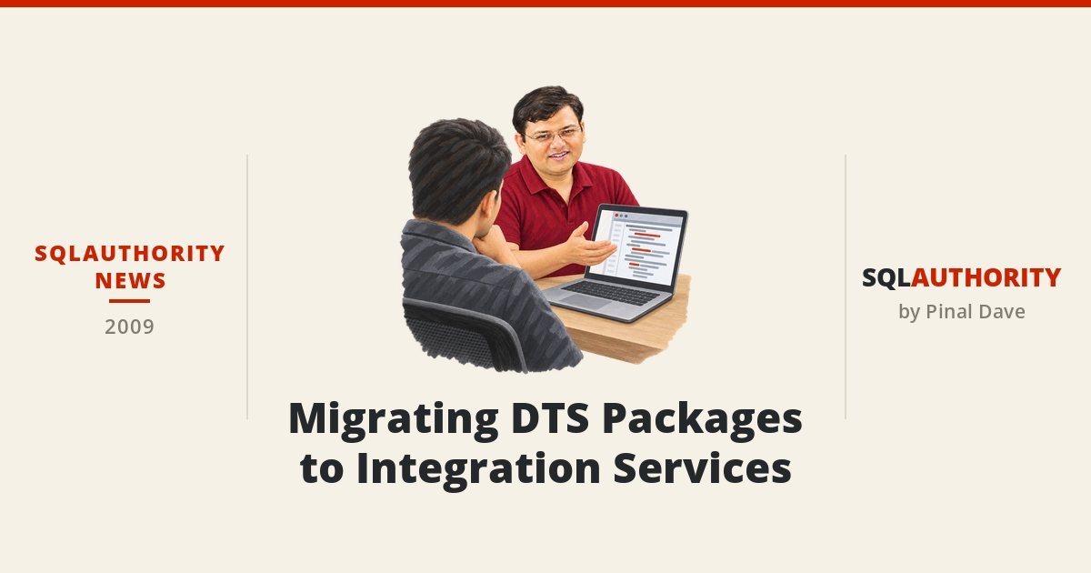 SQLAuthority News - Migrating DTS Packages to Integration Services
