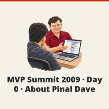 SQLAuthority News - MVP Summit 2009 - Day 0 - About Pinal Dave