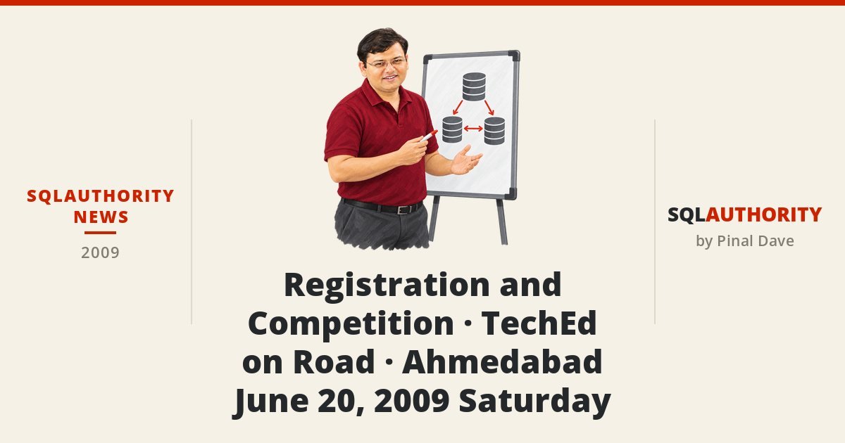 SQLAuthority News - Registration and Competition - TechEd on Road - Ahmedabad - June 20, 2009 Saturday