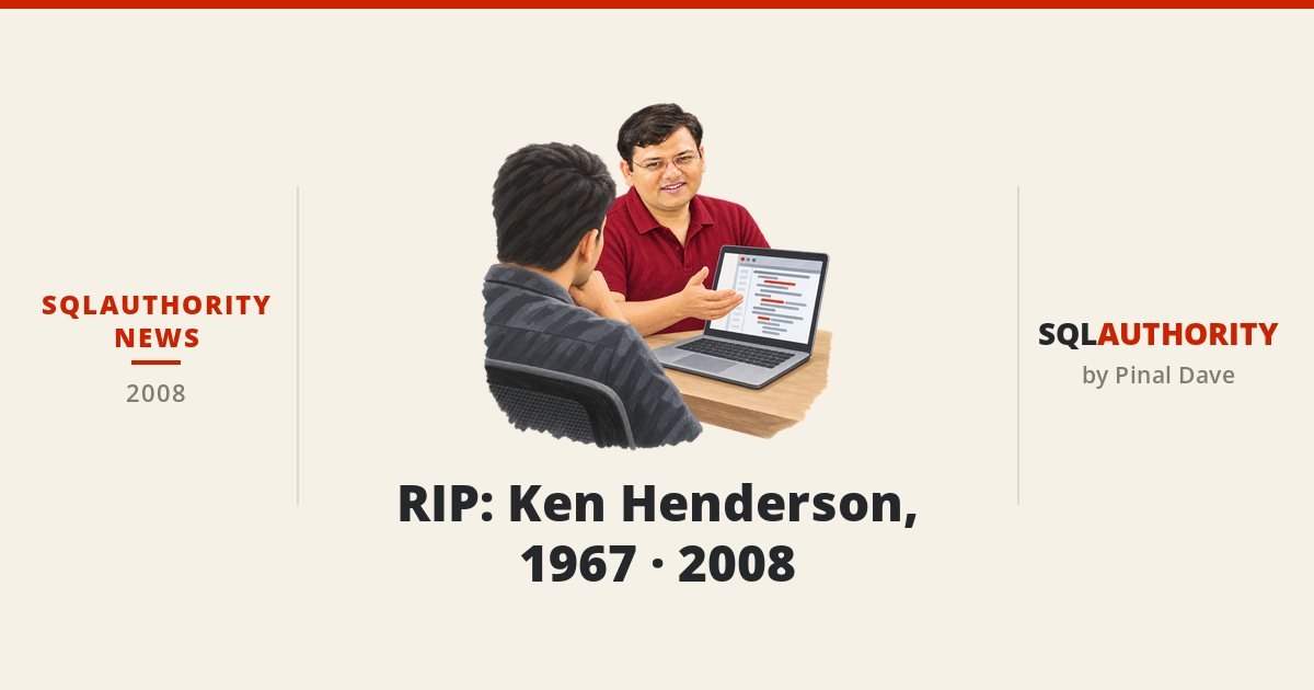 SQLAuthority News - RIP: Ken Henderson, 1967 - 2008