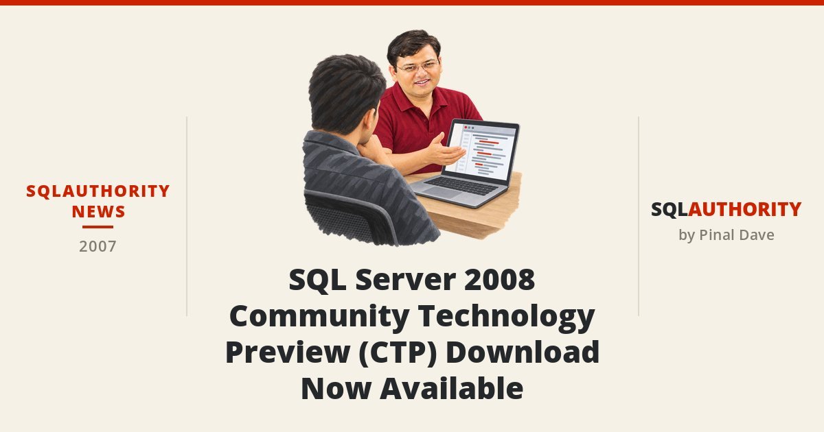 SQLAuthority News - SQL Server 2008 Community Technology Preview (CTP) Download Now Available