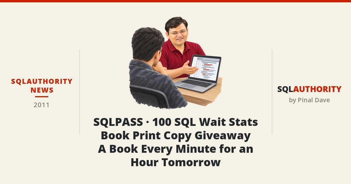 SQLAuthority News - SQLPASS - 100 SQL Wait Stats Book Print Copy Giveaway - A Book Every Minute for an Hour Tomorrow