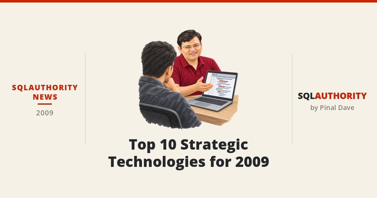 SQLAuthority News - Top 10 Strategic Technologies for 2009